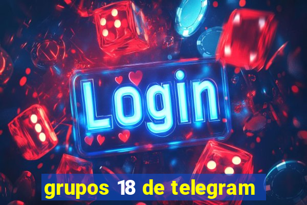 grupos 18 de telegram